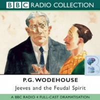 Jeeves and the Feudal Spirit written by P.G. Wodehouse performed by BBC Full Cast Dramatisation, Michael Hordern and Richard Briers on CD (Abridged)